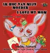 Ik Hou Van Mijn Moeder I Love My Mom: Dutch English Bilingual Edition
