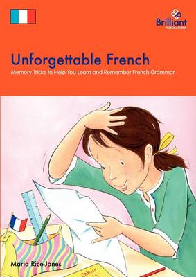 Unforgettable French: Memory Tricks to Help You Lern and Remember French Grammar