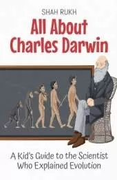 All About Charles Darwin: A Kid's Guide to the Scientist Who Explained Evolution