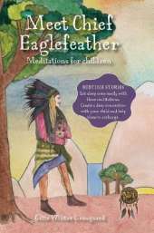 Meet Chief Eaglefeather: Meditations for children from The Valley of Hearts