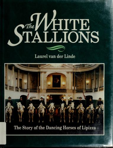 The White Stallions: The Story of the Dancing Horses of Lipizza