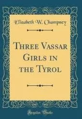Three Vassar Girls in the Tyrol (Classic Reprint)