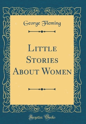 Little Stories About Women (Classic Reprint)