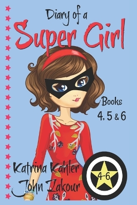 Diary of a SUPER GIRL - Books 4 - 6: Books for Girls 9-12