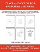 Preschool Art Ideas (Trace and Color for preschool children): This book has 50 extra-large pictures with thick lines to promote error free coloring to increase confidence, to reduce frustration, and to encourage longer periods of drawing