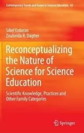 Reconceptualizing the Nature of Science for Science Education: Scientific Knowledge, Practices and Other Family Categories