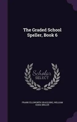 The Graded School Speller, Book 6