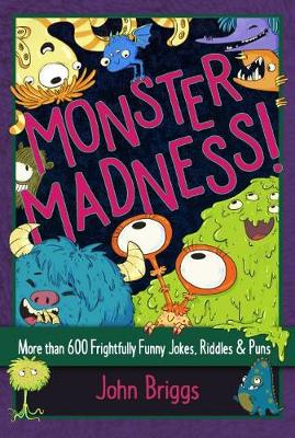 Monster Madness!: More than 600 Frightfully Funny Jokes, Riddles & Puns
