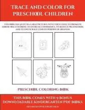 Preschool Coloring Book (Trace and Color for preschool children): This book has 50 extra-large pictures with thick lines to promote error free coloring to increase confidence, to reduce frustration, and to encourage longer periods of drawing