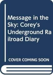 Message in the Sky: Corey's Underground Railroad Diary