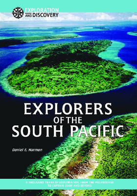 Explorers of the South Pacific: A Thousand Years of Exploration, from the Polynesians to Captain Cook and Beyond