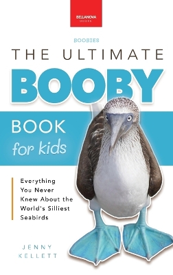 Boobies The Ultimate Booby Book for Kids: Blue-Footed Booby Facts, 100+ Amazing Facts, Mating Dance, Chick Care & Galápagos Habitat
