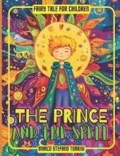 The Prince and the Spell.: A fairy tale about the spirit of initiative, improving oneself, and recognizing one's own mistakes.
