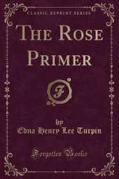 The Rose Primer (Classic Reprint)
