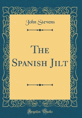 The Spanish Jilt (Classic Reprint)