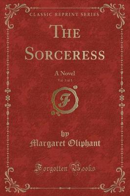 The Sorceress: A Novel (Classic Reprint)