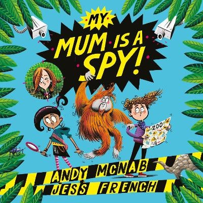 My Mum Is A Spy: An action-packed adventure by bestselling authors Andy McNab and Jess French