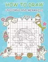 How to Draw Unicorns and Mermaids: Step by Step Simple Learn to Draw Books for Kids
