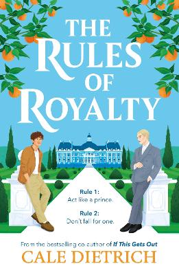 The Rules of Royalty: A deliciously royal queer summer romance from the bestselling co-author of If This Gets Out