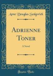 Adrienne Toner: A Novel (Classic Reprint)