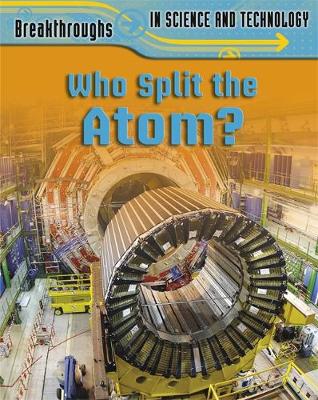 Breakthroughs in Science and Technology: Who Split the Atom?