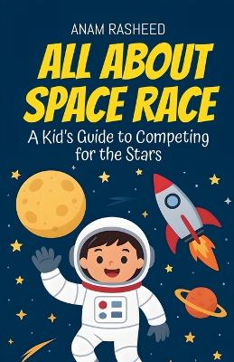 All About Space Race: A Kid's Guide to Competing for the Stars