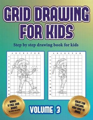 Step by step drawing book for kids (Grid drawing for kids - Volume 3): This book teaches kids how to draw using grids