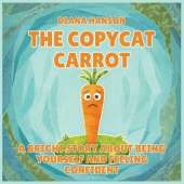 The Copycat Carrot: A Bright Story About Being Yourself and Feeling Confident