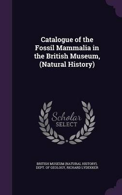 Catalogue of the Fossil Mammalia in the British Museum, (Natural History)