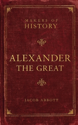 Alexander the Great: Makers of History
