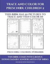 Preschool Coloring Workbook (Trace and Color for preschool children 2): This book has 50 pictures to trace and then color in.