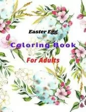 Easter Egg Coloring Book For Adults: An Adult Coloring Book with Fun and Easy Happy Easter Eggs Coloring Pages Designs (Adults Coloring Book For Easter Egg)..1