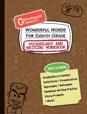 Wonderful Words for Eighth Grade Vocabulary and Writing Workbook: Definitions, Usage in Context, Fun Story Prompts, & More