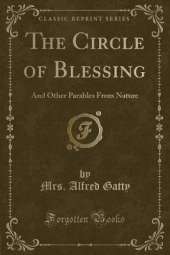 The Circle of Blessing: And Other Parables From Nature (Classic Reprint)