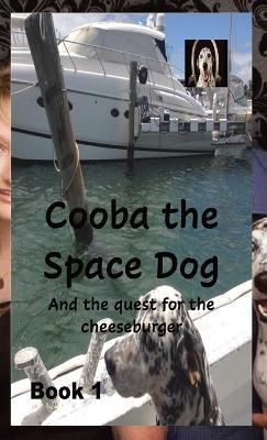 Cooba the Space Dog: and the quest for the cheeseburger