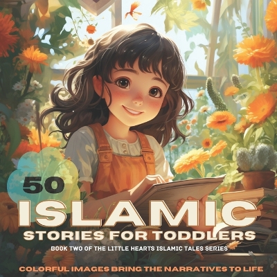 Islamic Stories For Toddlers: 50 Engaging Goodnight Tales, Unveiling the Virtues and Wisdom of Prophets in a Bedtime Adventure of Inspiration and Learning: Islamic Bedtime Stories