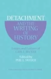 Detachment and the Writing of History: Essays and Letters of Carl L. Becker