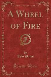 A Wheel of Fire (Classic Reprint)