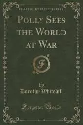 Polly Sees the World at War (Classic Reprint)