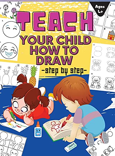 Teach Your Child How to Draw: A Simple Step-by-Step Guide to Drawing Draw Anything and Everything in the Cutest Style Ever - HARDCOVER