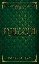 Freely Given: The Silversaar Legacy: Book 3