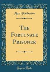 The Fortunate Prisoner (Classic Reprint)