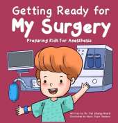 Getting Ready for My Surgery: Preparing Kids for Anesthesia