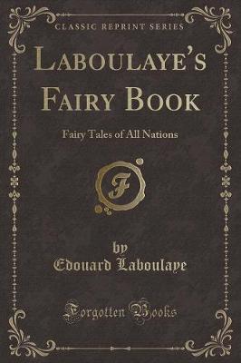 Laboulaye's Fairy Book: Fairy Tales of All Nations (Classic Reprint)