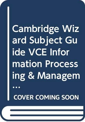 Cambridge Wizard Subject Guide VCE Information Processing & Management Units 3 and 4