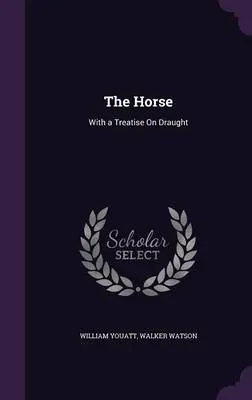 The Horse: With a Treatise on Draught