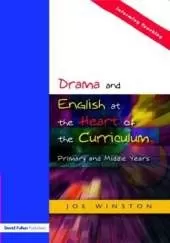 Drama and English at the Heart of the Curriculum: Primary and Middle Years