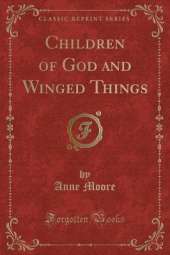 Children of God and Winged Things (Classic Reprint)