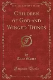 Children of God and Winged Things (Classic Reprint)