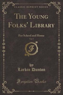 The Young Folks' Library, Vol. 5: For School and Home (Classic Reprint)